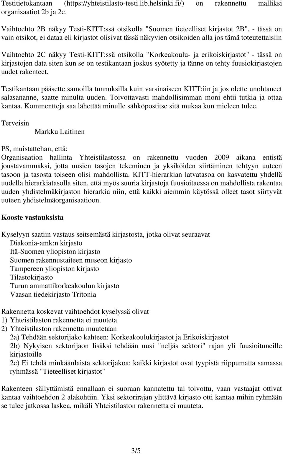 on kirjastojen data siten kun se on testikantaan joskus syötetty ja tänne on tehty fuusiokirjastojen uudet rakenteet.