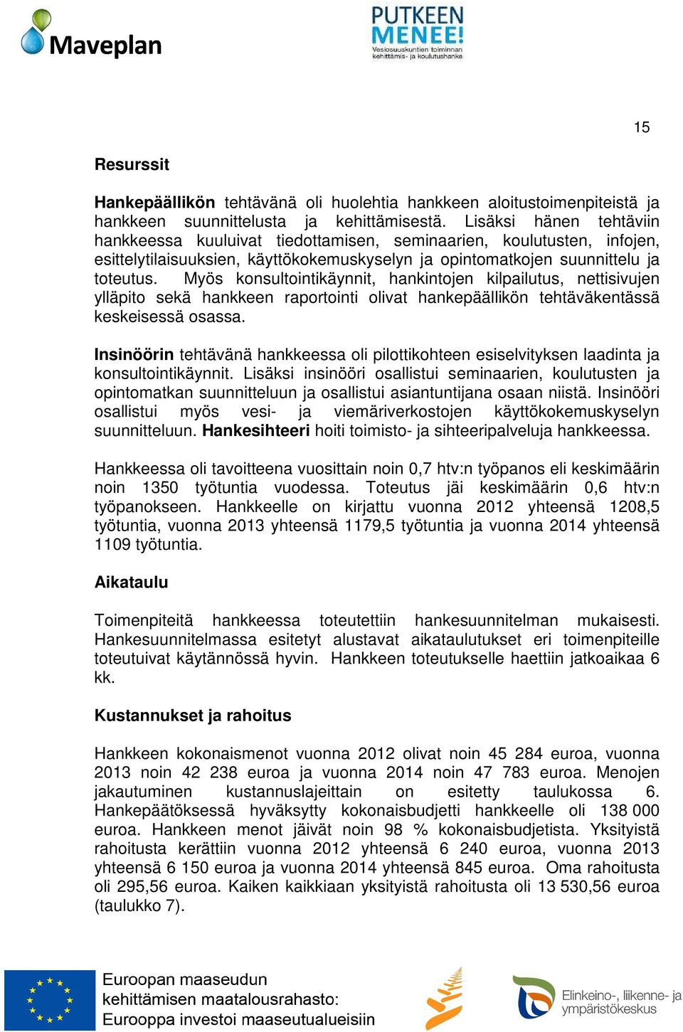 Myös konsultointikäynnit, hankintojen kilpailutus, nettisivujen ylläpito sekä hankkeen raportointi olivat hankepäällikön tehtäväkentässä keskeisessä osassa.