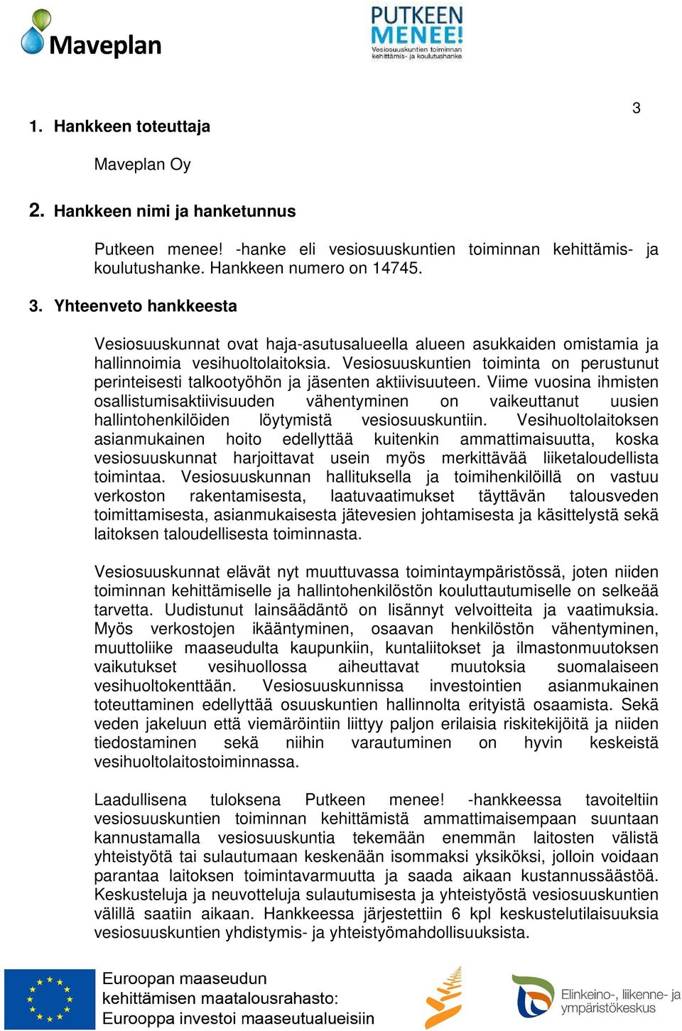 Viime vuosina ihmisten osallistumisaktiivisuuden vähentyminen on vaikeuttanut uusien hallintohenkilöiden löytymistä vesiosuuskuntiin.