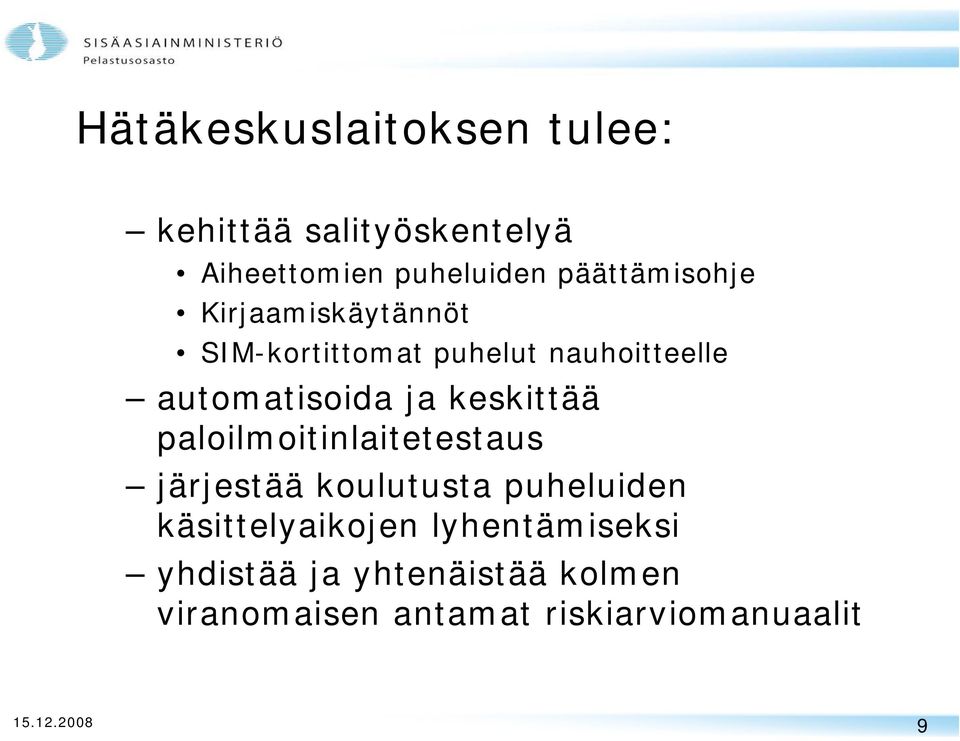 ja keskittää paloilmoitinlaitetestaus järjestää koulutusta puheluiden käsittelyaikojen