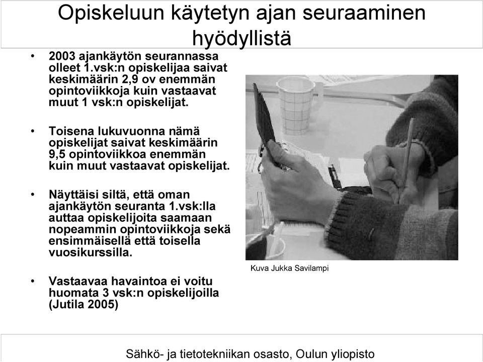 Toisena lukuvuonna nämä opiskelijat saivat keskimäärin 9,5 opintoviikkoa enemmän kuin muut vastaavat opiskelijat.