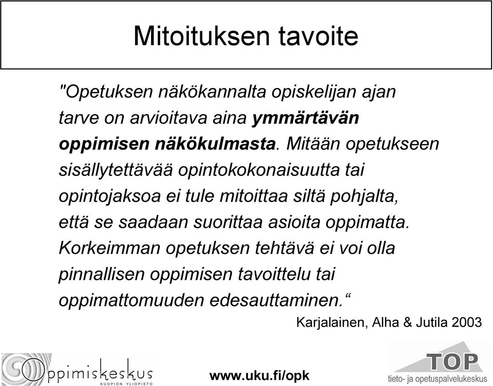 Mitään opetukseen sisällytettävää opintokokonaisuutta tai opintojaksoa ei tule mitoittaa siltä