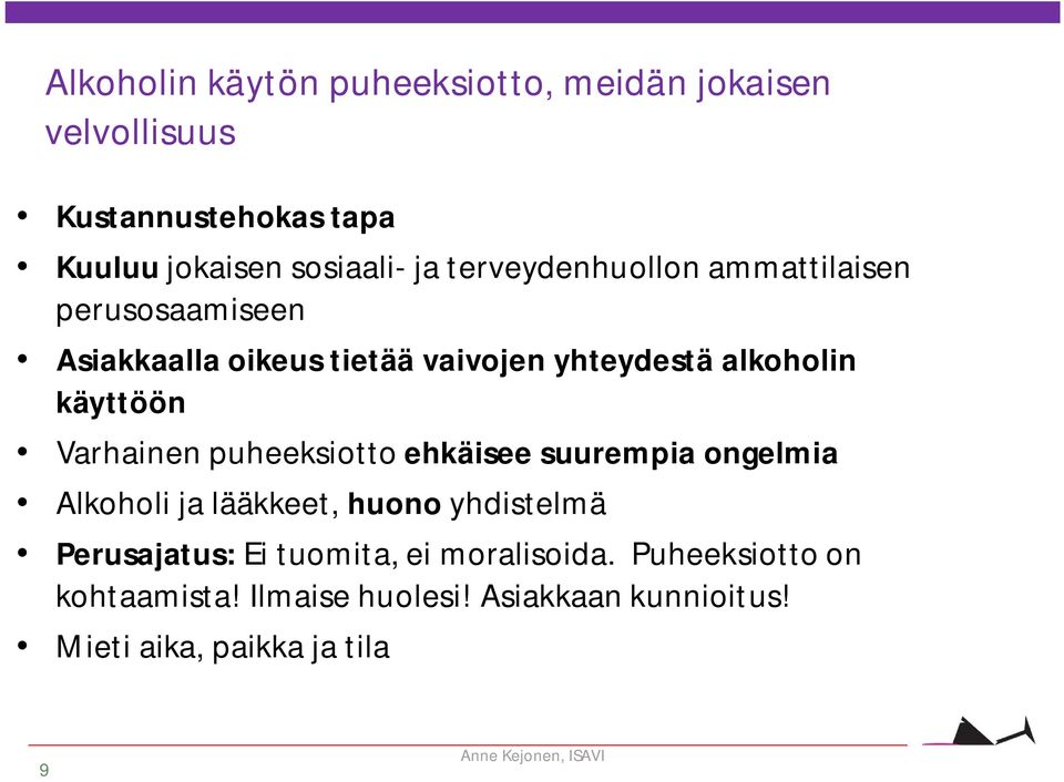 Varhainen puheeksiotto ehkäisee suurempia ongelmia Alkoholi ja lääkkeet, huono yhdistelmä Perusajatus: Ei tuomita, ei