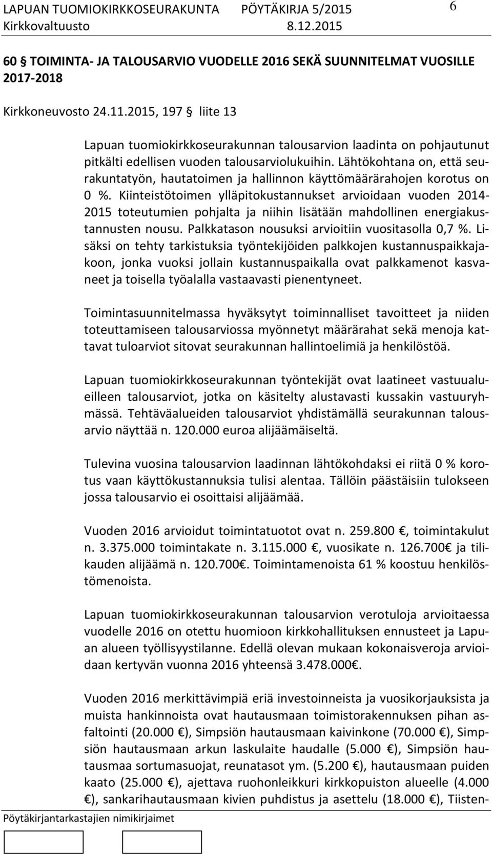 Lähtökohtana on, että seurakuntatyön, hautatoimen ja hallinnon käyttömäärärahojen korotus on 0 %.