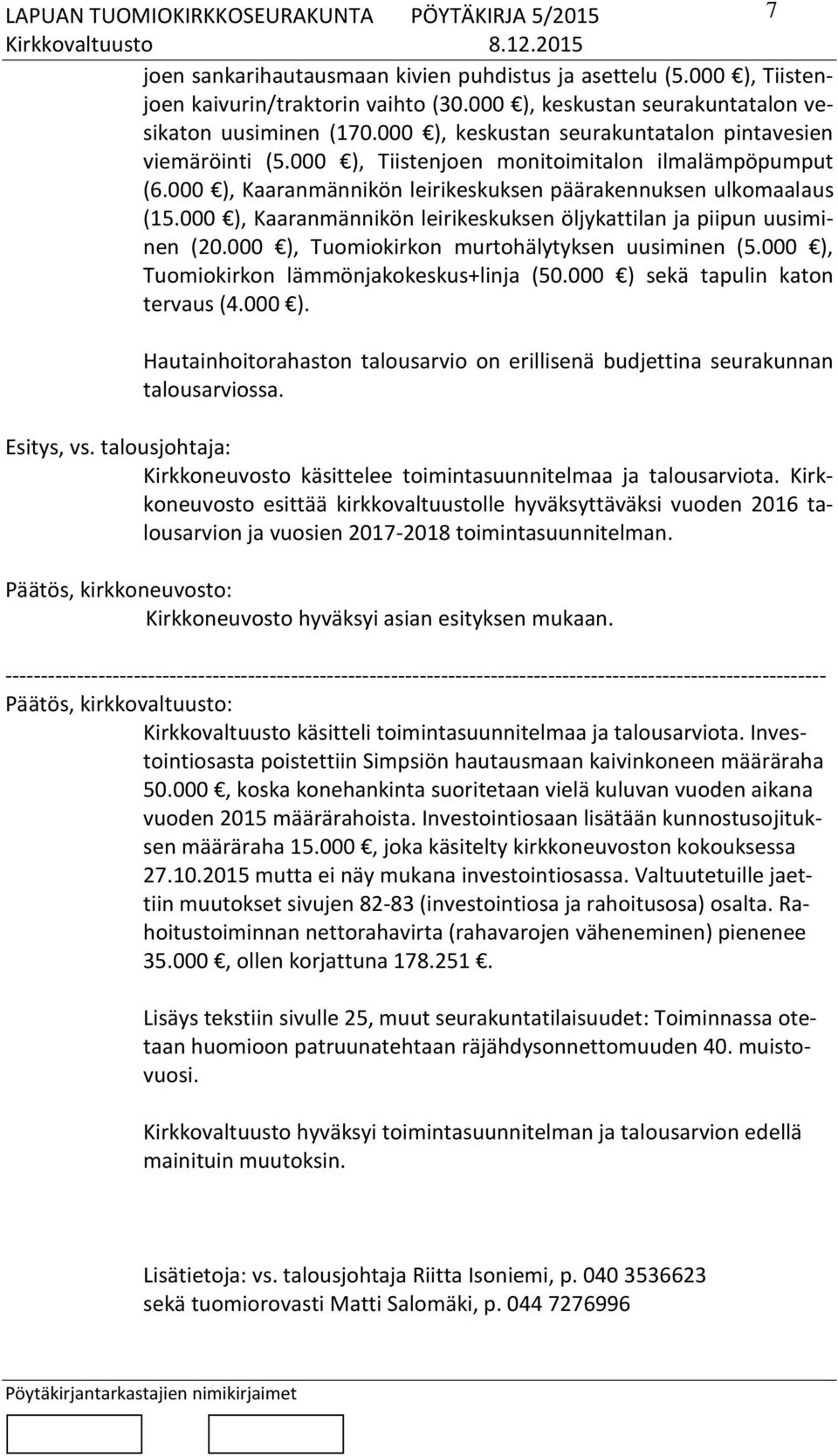000 ), Kaaranmännikön leirikeskuksen öljykattilan ja piipun uusiminen (20.000 ), Tuomiokirkon murtohälytyksen uusiminen (5.000 ), Tuomiokirkon lämmönjakokeskus+linja (50.