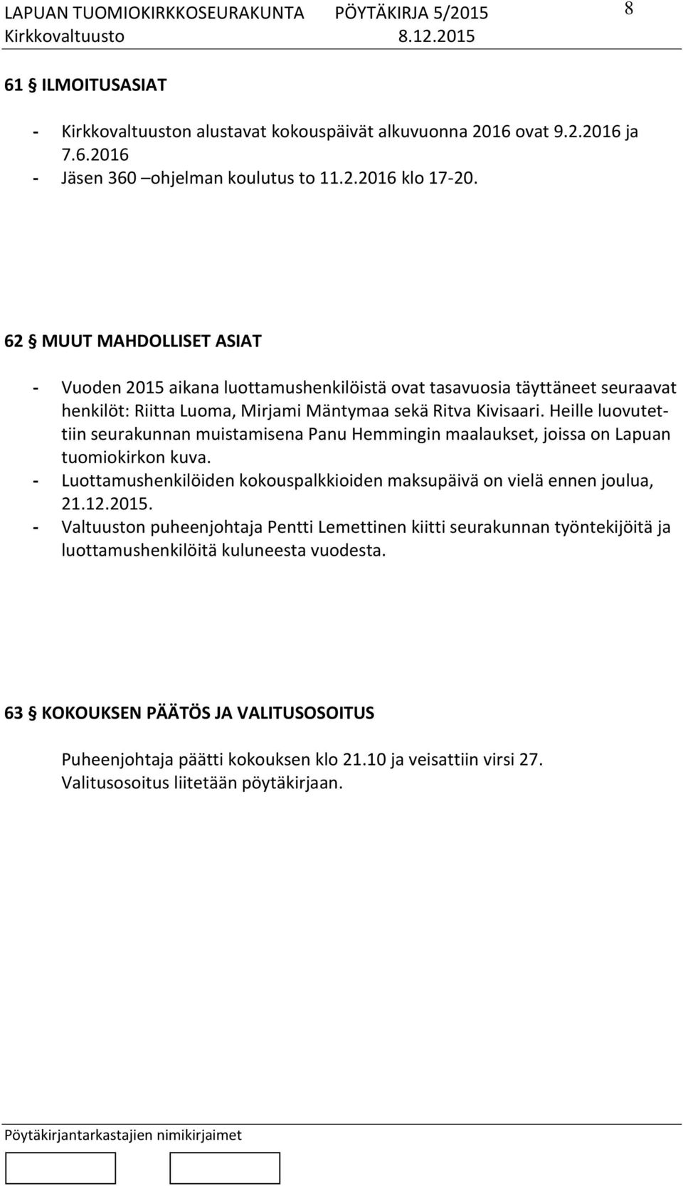 Heille luovutettiin seurakunnan muistamisena Panu Hemmingin maalaukset, joissa on Lapuan tuomiokirkon kuva. - Luottamushenkilöiden kokouspalkkioiden maksupäivä on vielä ennen joulua, 21.12.2015.