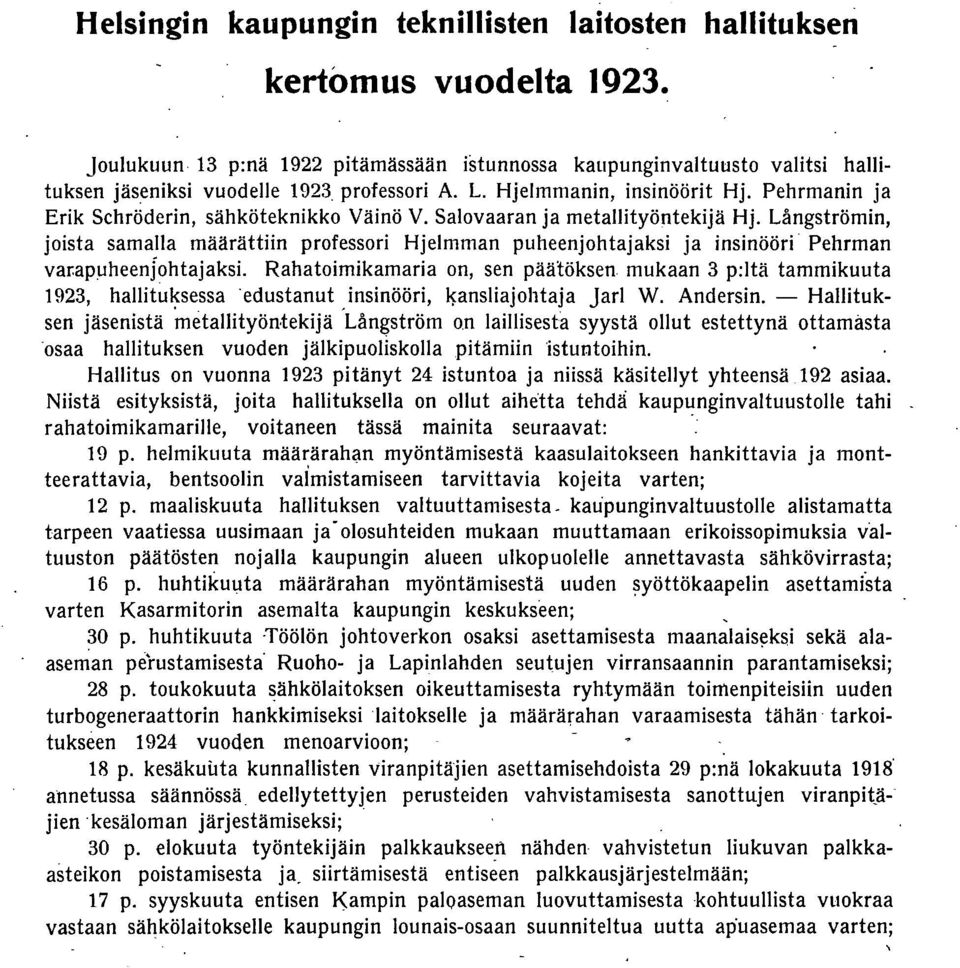 htajaksi ja insinööri Pehrman var.apuheeno.htajaksi. Rahato.imikamaria o.n, sen päätöksen mukaan 3 p:ltä tammikuuta 923, hallituksessa edustanut insinööri, }ansliajo.htaja Jarl W. Andersin.