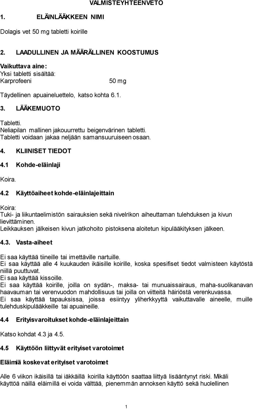 Neliapilan mallinen jakouurrettu beigenvärinen tabletti. Tabletti voidaan jakaa neljään samansuuruiseen osaan. 4.