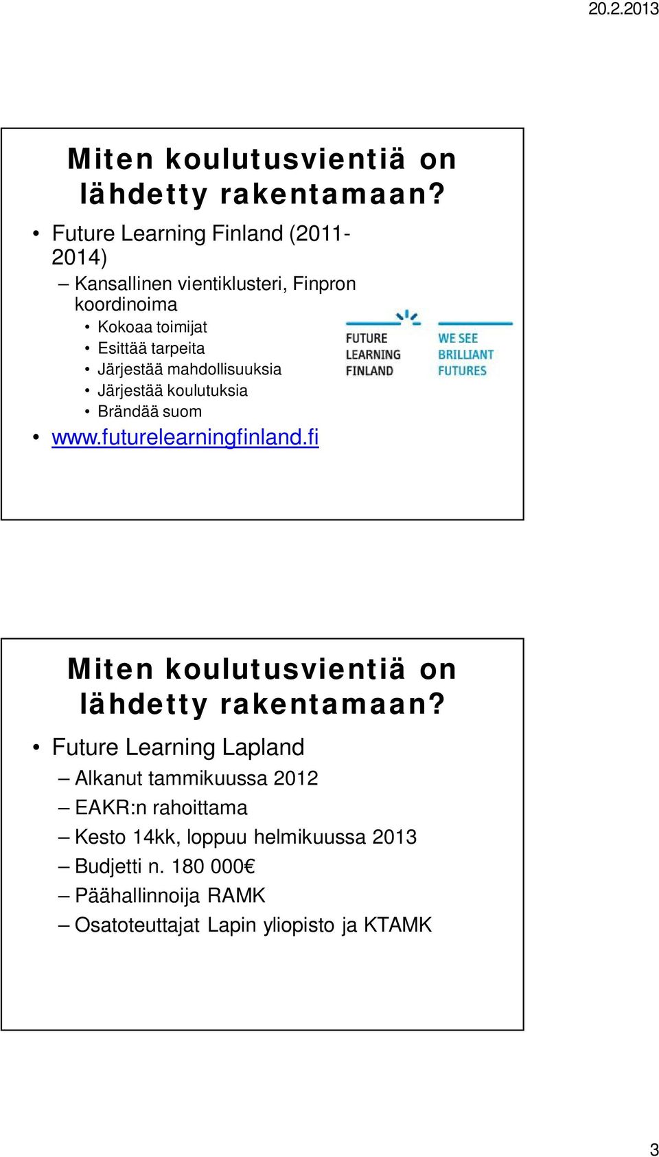 Järjestää mahdollisuuksia Järjestää koulutuksia Brändää suom www.futurelearningfinland.