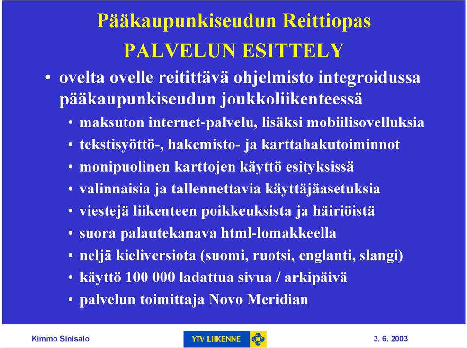 esityksissä valinnaisia ja tallennettavia käyttäjäasetuksia viestejä liikenteen poikkeuksista ja häiriöistä suora palautekanava