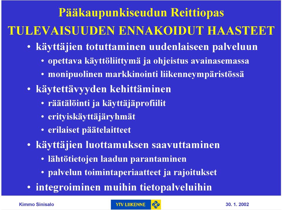 käyttäjäprofiilit erityiskäyttäjäryhmät erilaiset päätelaitteet käyttäjien luottamuksen saavuttaminen lähtötietojen