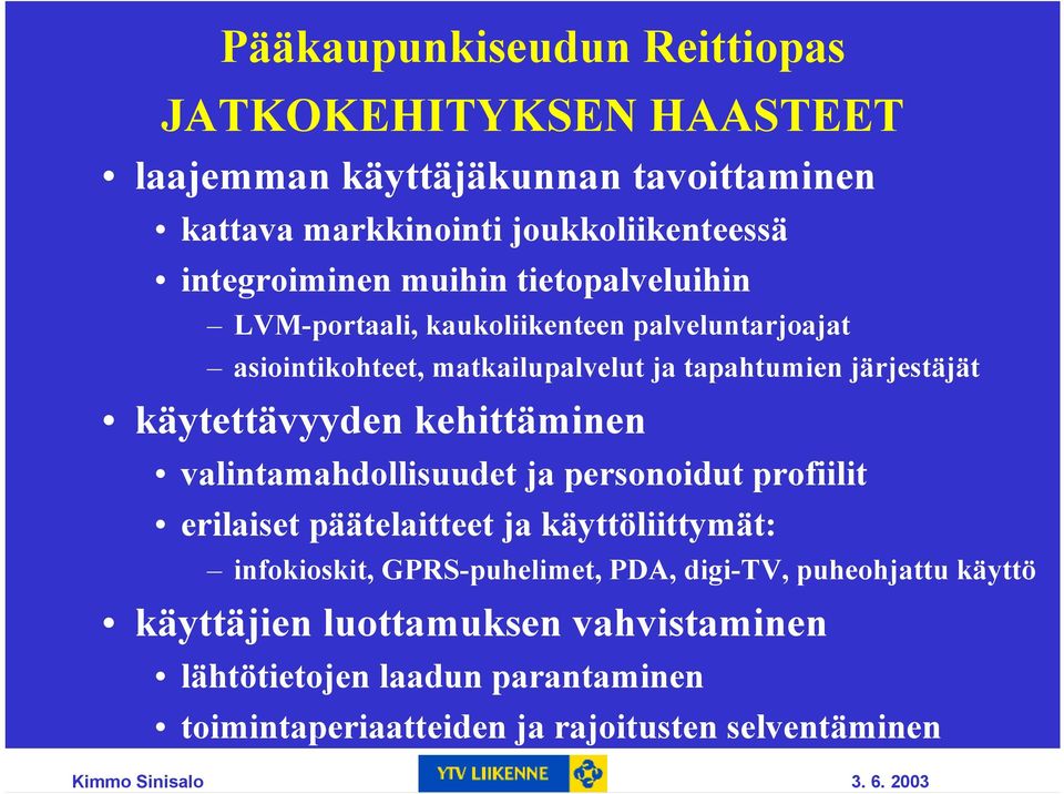 käytettävyyden kehittäminen valintamahdollisuudet ja personoidut profiilit erilaiset päätelaitteet ja käyttöliittymät: infokioskit,