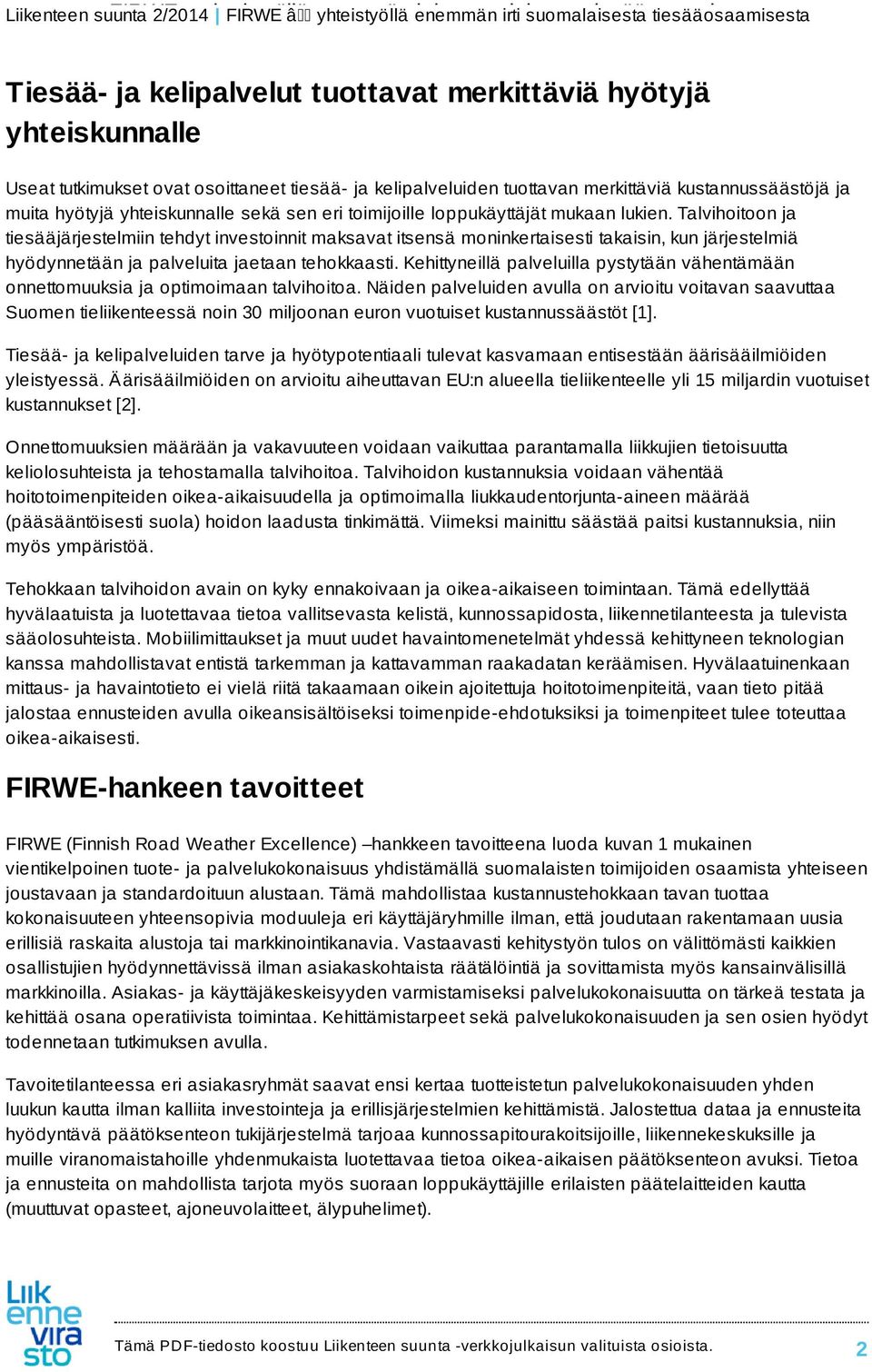 Talvihoitoon ja tiesääjärjestelmiin tehdyt investoinnit maksavat itsensä moninkertaisesti takaisin, kun järjestelmiä hyödynnetään ja palveluita jaetaan tehokkaasti.