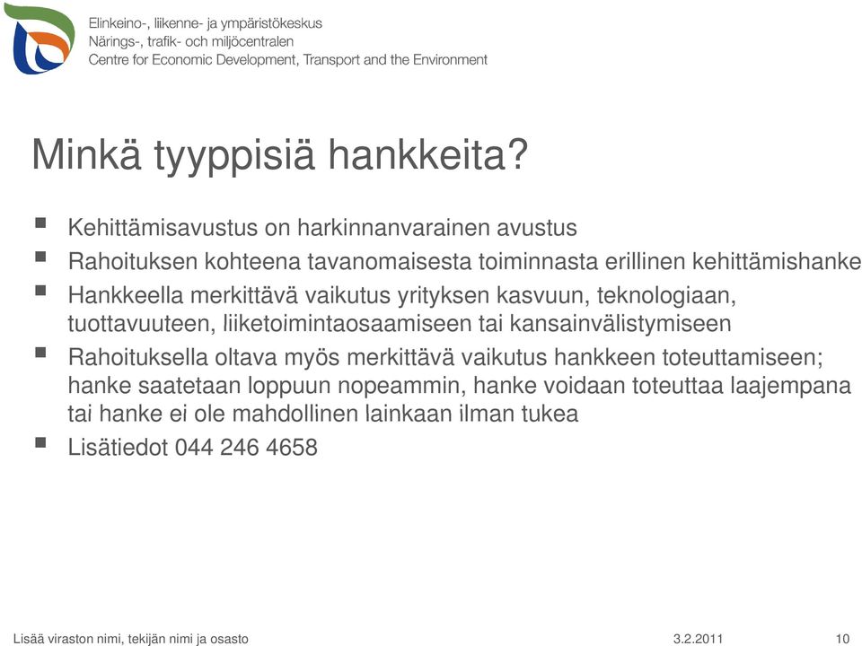 Hankkeella merkittävä vaikutus yrityksen kasvuun, teknologiaan, tuottavuuteen, liiketoimintaosaamiseen tai