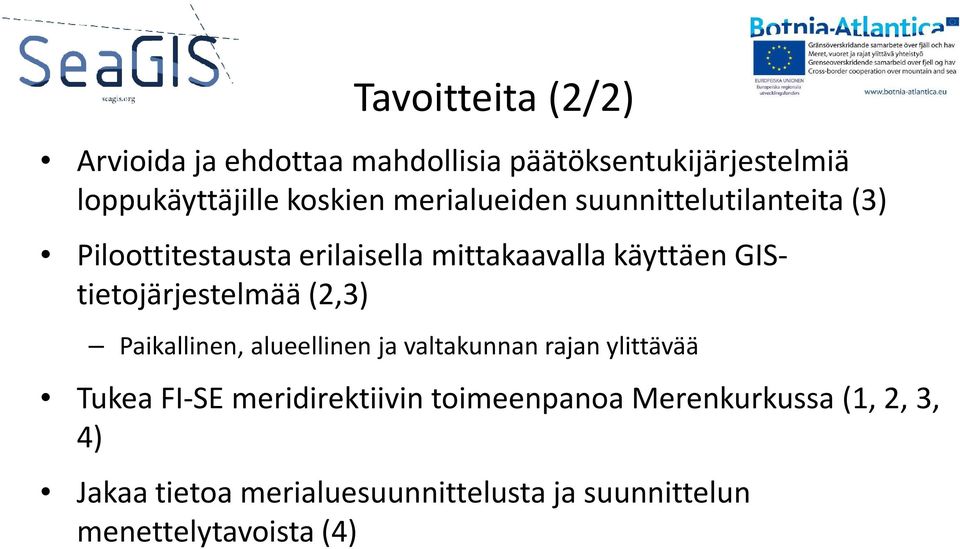 GIStietojärjestelmää(2,3) Paikallinen, alueellinen ja valtakunnan rajan ylittävää Tukea FI-SE