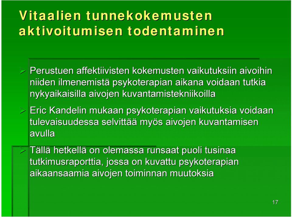 mukaan psykoterapian vaikutuksia voidaan tulevaisuudessa selvittää myös s aivojen kuvantamisen avulla Tällä hetkellä