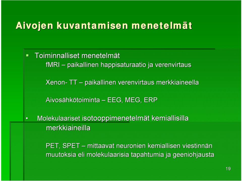 ERP Molekulaariset isotooppimenetelmät t kemiallisilla merkkiaineilla Molekulaariset PET, SPET