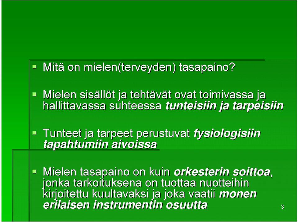 tarpeisiin Tunteet ja tarpeet perustuvat fysiologisiin tapahtumiin aivoissa Mielen tasapaino