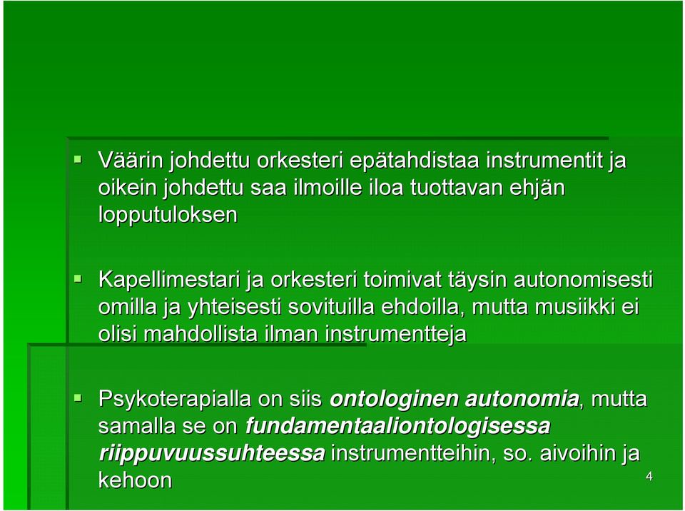 ehdoilla, mutta musiikki ei olisi mahdollista ilman instrumentteja Psykoterapialla on siis ontologinen