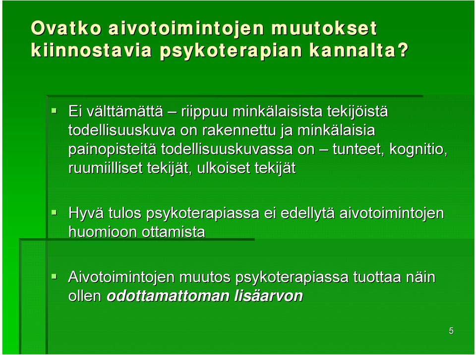 painopisteitä todellisuuskuvassa on tunteet, kognitio, ruumiilliset tekijät, t, ulkoiset tekijät Hyvä tulos
