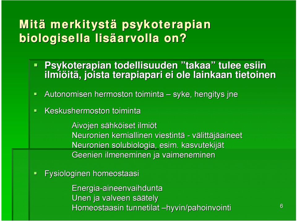 toiminta syke, hengitys jne Keskushermoston toiminta Aivojen sähks hköiset ilmiöt Neuronien kemiallinen viestintä - välittäjäaineet