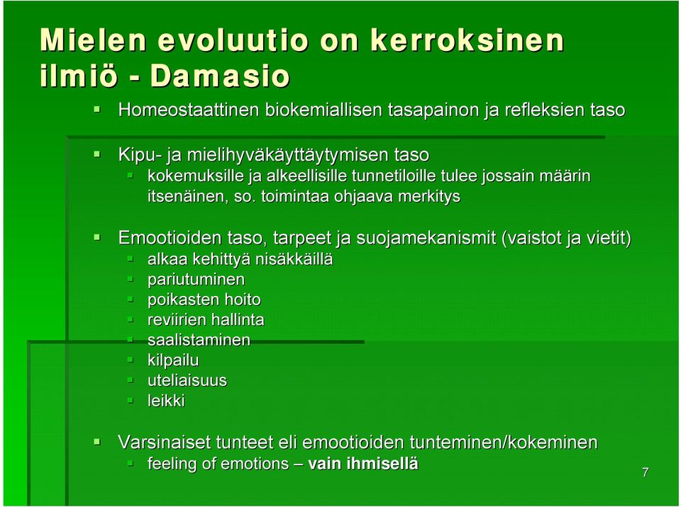 toimintaa ohjaava merkitys Emootioiden taso, tarpeet ja suojamekanismit (vaistot ja vietit) alkaa kehittyä nisäkk kkäillä pariutuminen