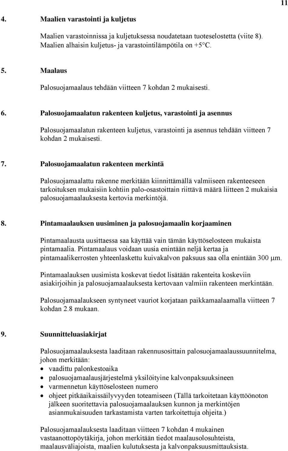 Palosuojamaalatun rakenteen kuljetus, varastointi ja asennus Palosuojamaalatun rakenteen kuljetus, varastointi ja asennus tehdään viitteen 7 