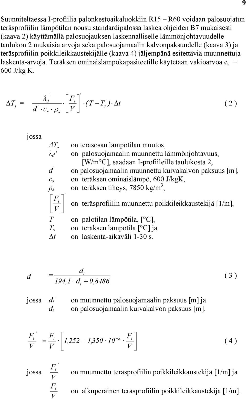 laskenta-arvoja. Teräksen ominaislämpökapasiteetille käytetään vakioarvoa c s = J/kg K.