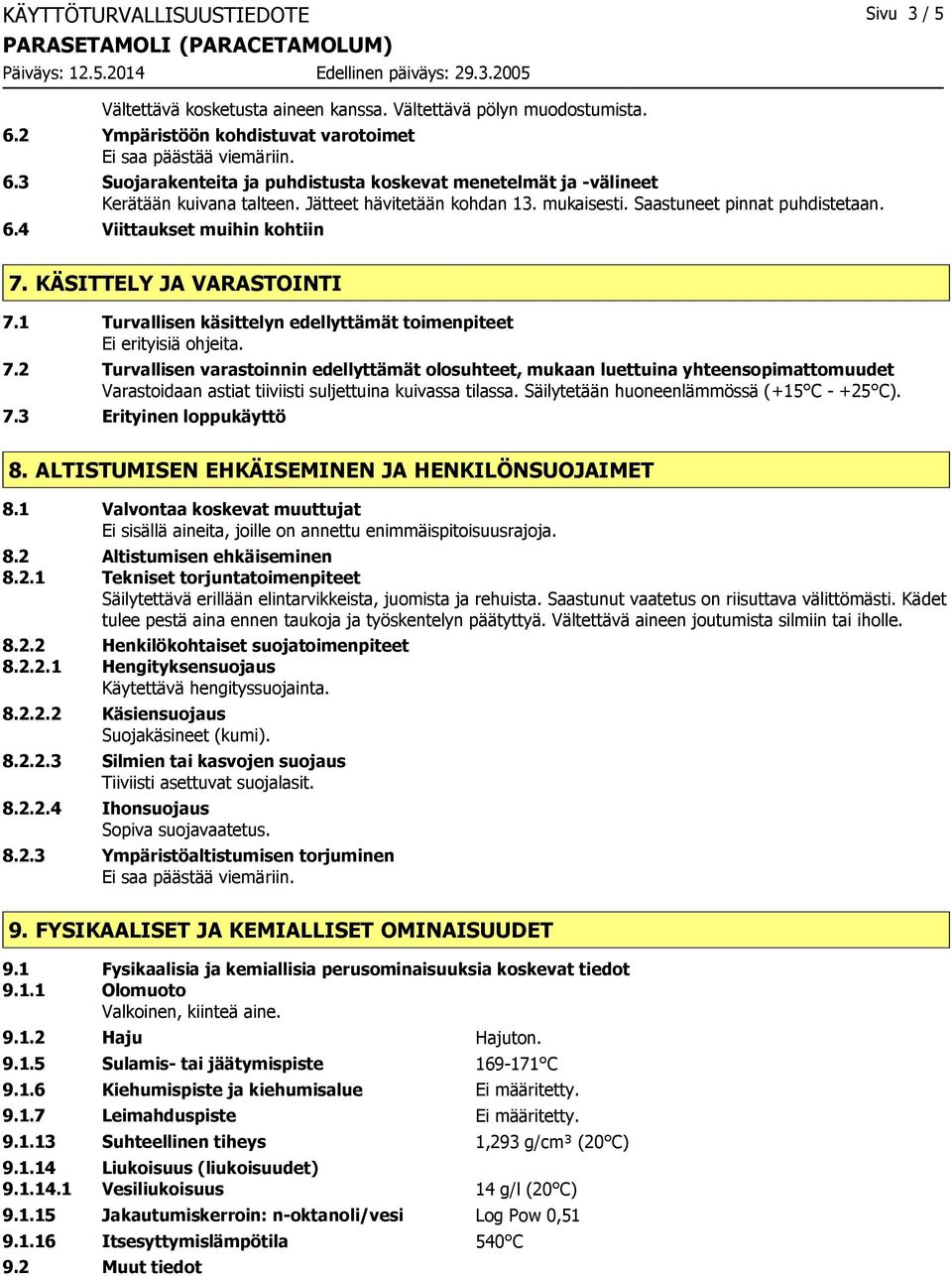 1 Turvallisen käsittelyn edellyttämät toimenpiteet Ei erityisiä ohjeita. 7.