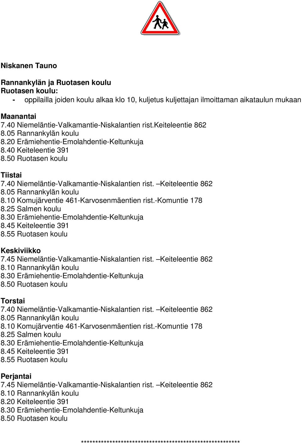 40 Niemeläntie-Valkamantie-Niskalantien rist. Keiteleentie 862 8.05 Rannankylän koulu 8.10 Komujärventie 461-Karvosenmäentien rist.-komuntie 178 8.25 Salmen koulu 8.45 Keiteleentie 391 8.