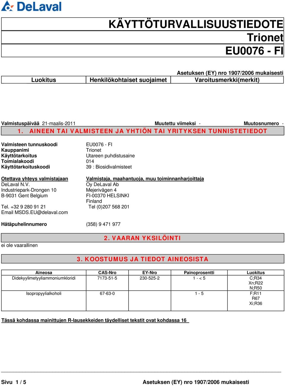 Biosidivalmisteet Otettava yhteys valmistajaan DeLaval N.V. Industriepark-Drongen 10 B-9031 Gent Belgium Tel. +32 9 280 91 21 Email MSDS.EU@delaval.