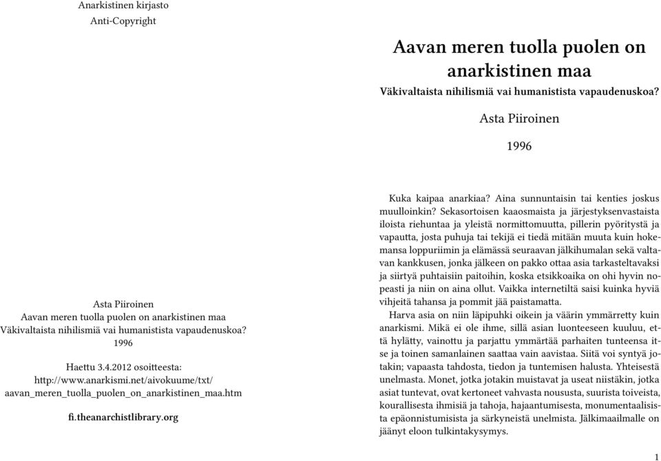 net/aivokuume/txt/ aavan_meren_tuolla_puolen_on_anarkistinen_maa.htm fi.theanarchistlibrary.org Kuka kaipaa anarkiaa? Aina sunnuntaisin tai kenties joskus muulloinkin?