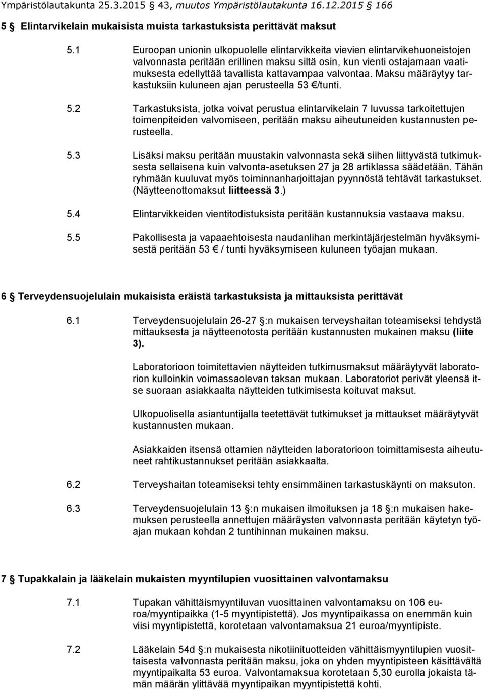 valvontaa. Maksu määräytyy tarkastuksiin kuluneen ajan perusteella 53