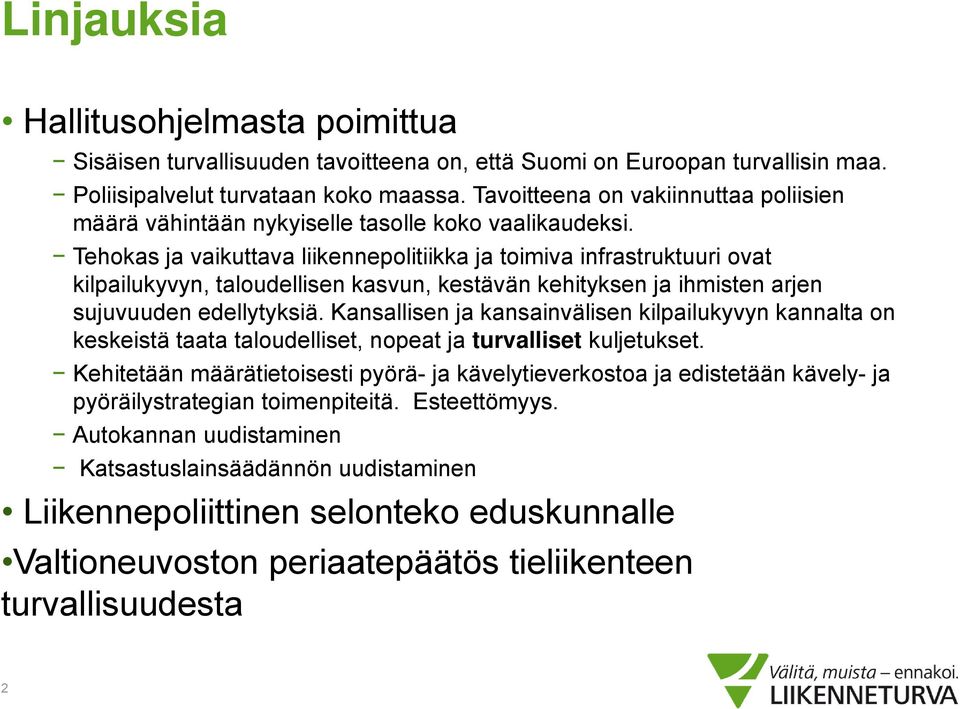 Tehokas ja vaikuttava liikennepolitiikka ja toimiva infrastruktuuri ovat kilpailukyvyn, taloudellisen kasvun, kestävän kehityksen ja ihmisten arjen sujuvuuden edellytyksiä.