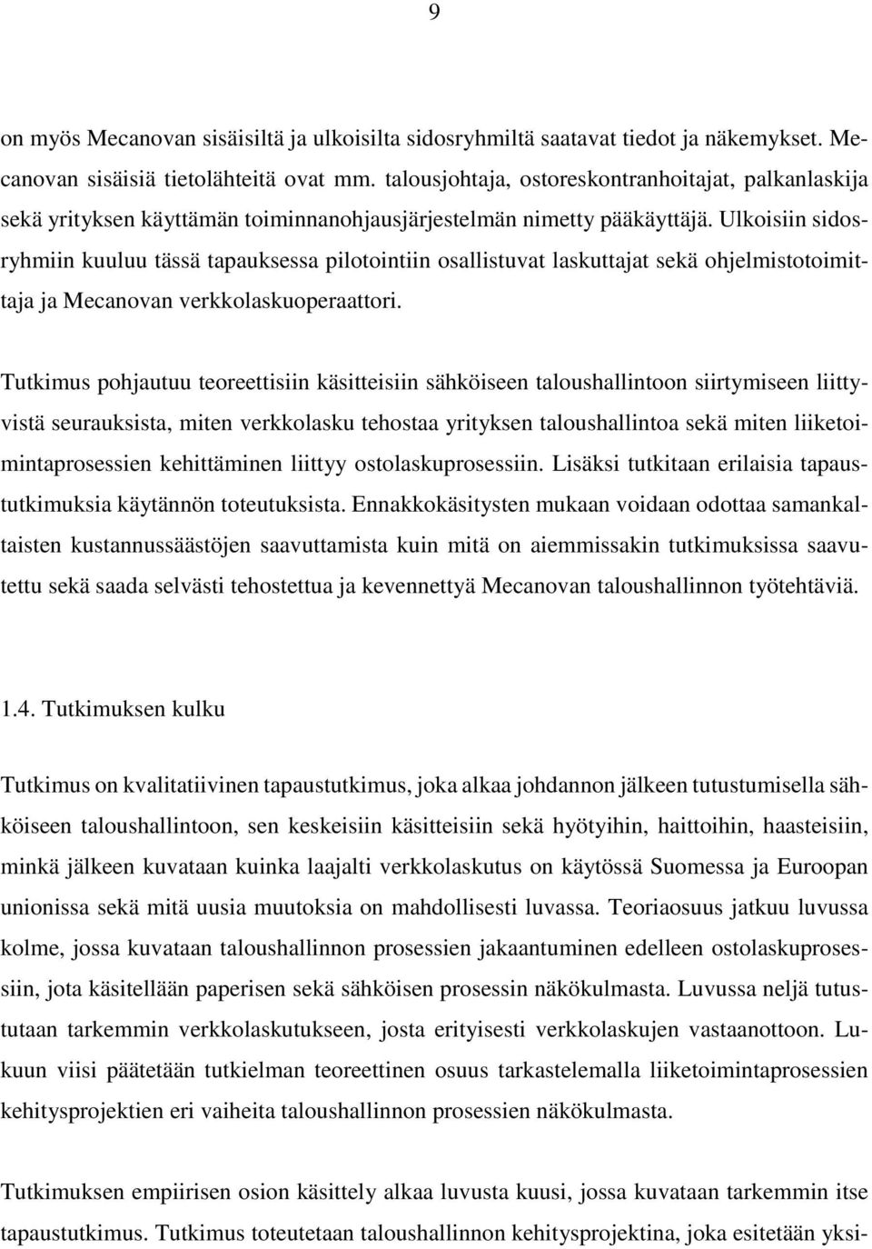 Ulkoisiin sidosryhmiin kuuluu tässä tapauksessa pilotointiin osallistuvat laskuttajat sekä ohjelmistotoimittaja ja Mecanovan verkkolaskuoperaattori.
