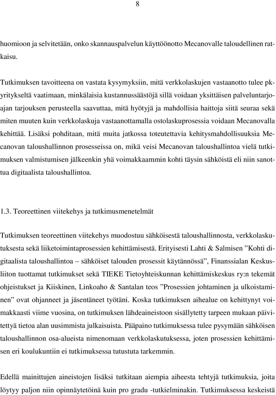 perusteella saavuttaa, mitä hyötyjä ja mahdollisia haittoja siitä seuraa sekä miten muuten kuin verkkolaskuja vastaanottamalla ostolaskuprosessia voidaan Mecanovalla kehittää.