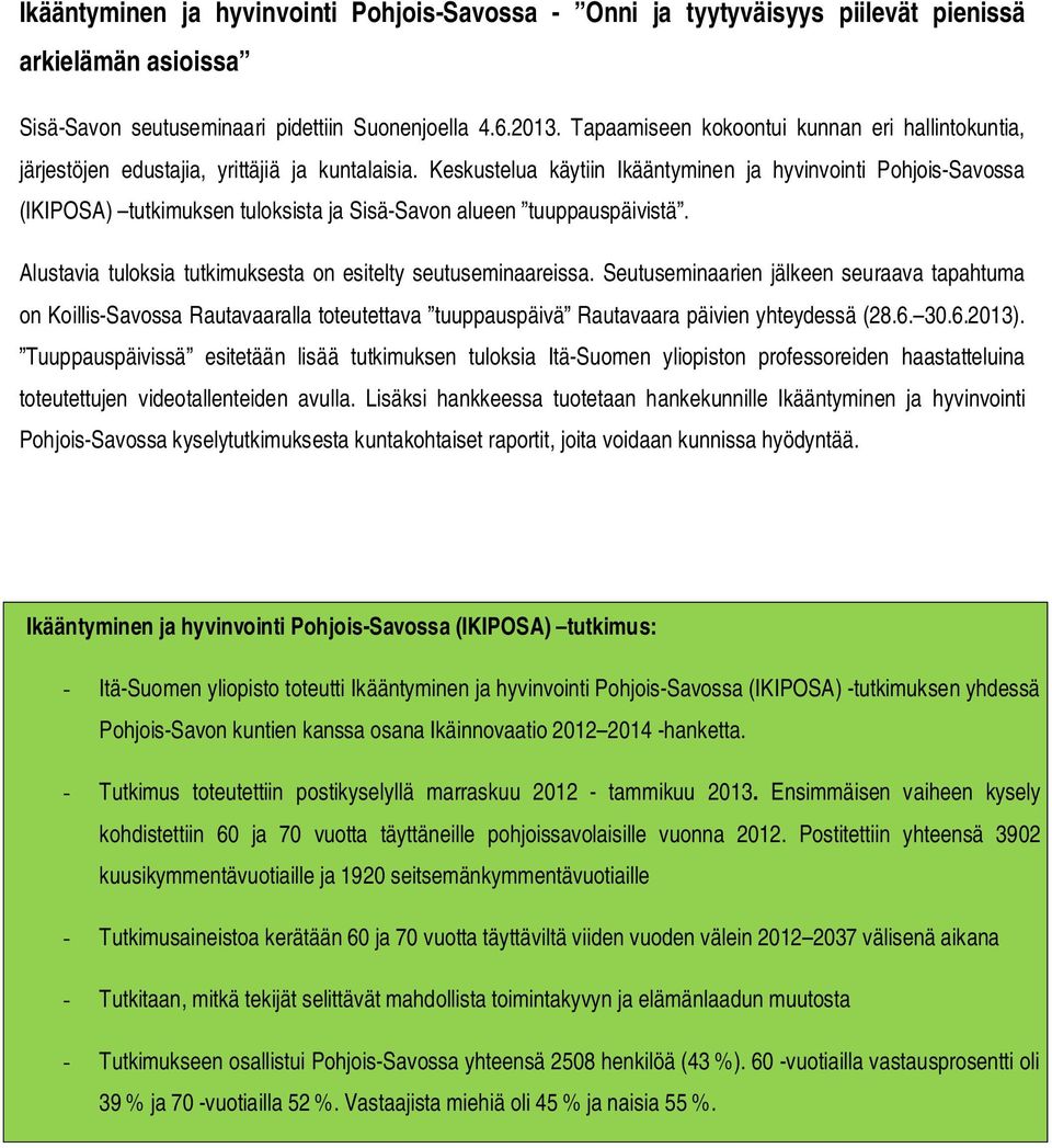 Keskustelua käytiin Ikääntyminen ja hyvinvointi Pohjois-Savossa (IKIPOSA) tutkimuksen tuloksista ja Sisä-Savon alueen tuuppauspäivistä. Alustavia tuloksia tutkimuksesta on esitelty seutuseminaareissa.