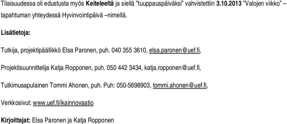 Lisätietoja: Tutkija, projektipäällikkö Elsa Paronen, puh. 040 355 3610, elsa.paronen@uef.