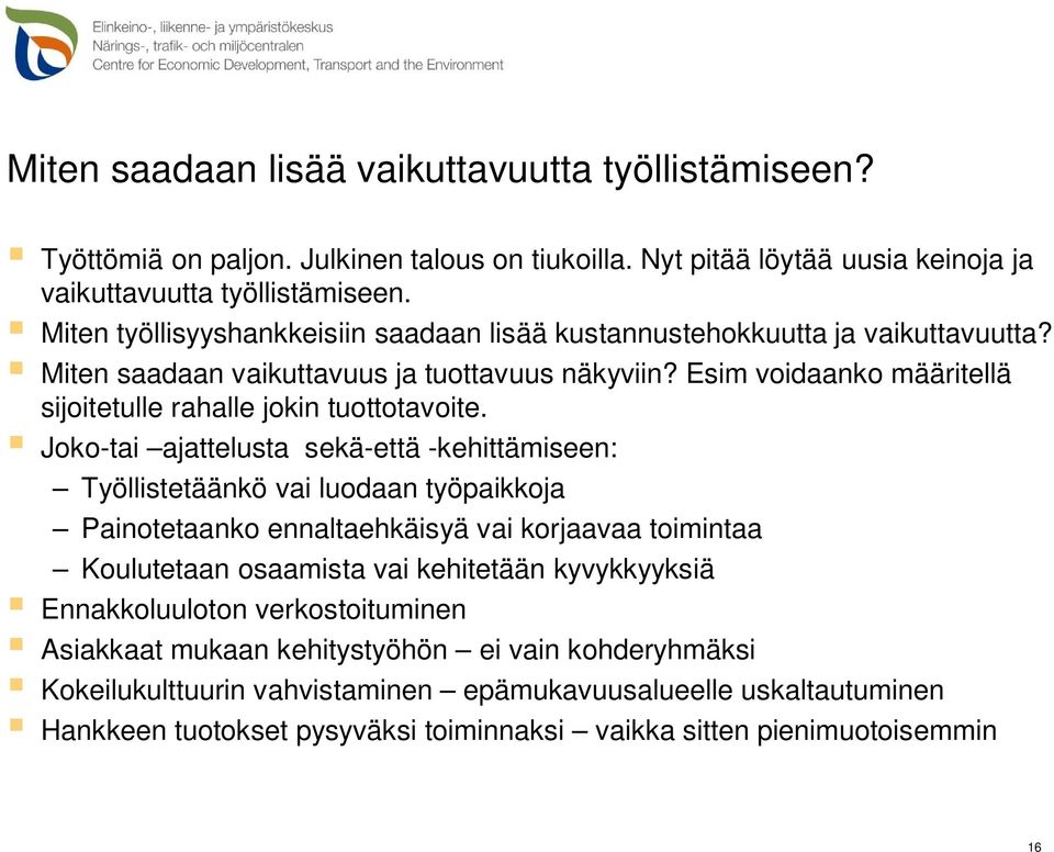 Esim voidaanko määritellä sijoitetulle rahalle jokin tuottotavoite.