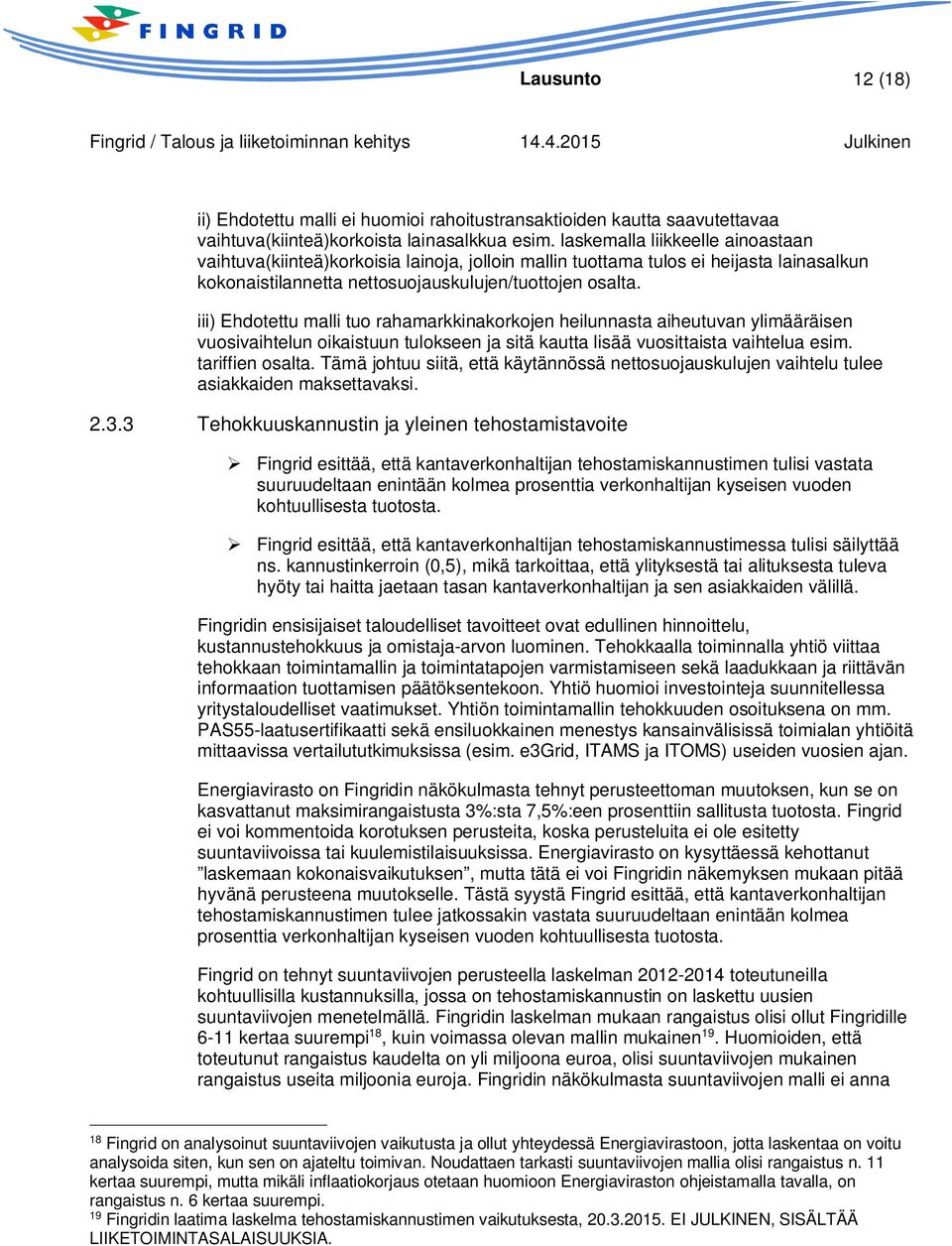 iii) Ehdotettu malli tuo rahamarkkinakorkojen heilunnasta aiheutuvan ylimääräisen vuosivaihtelun oikaistuun tulokseen ja sitä kautta lisää vuosittaista vaihtelua esim. tariffien osalta.