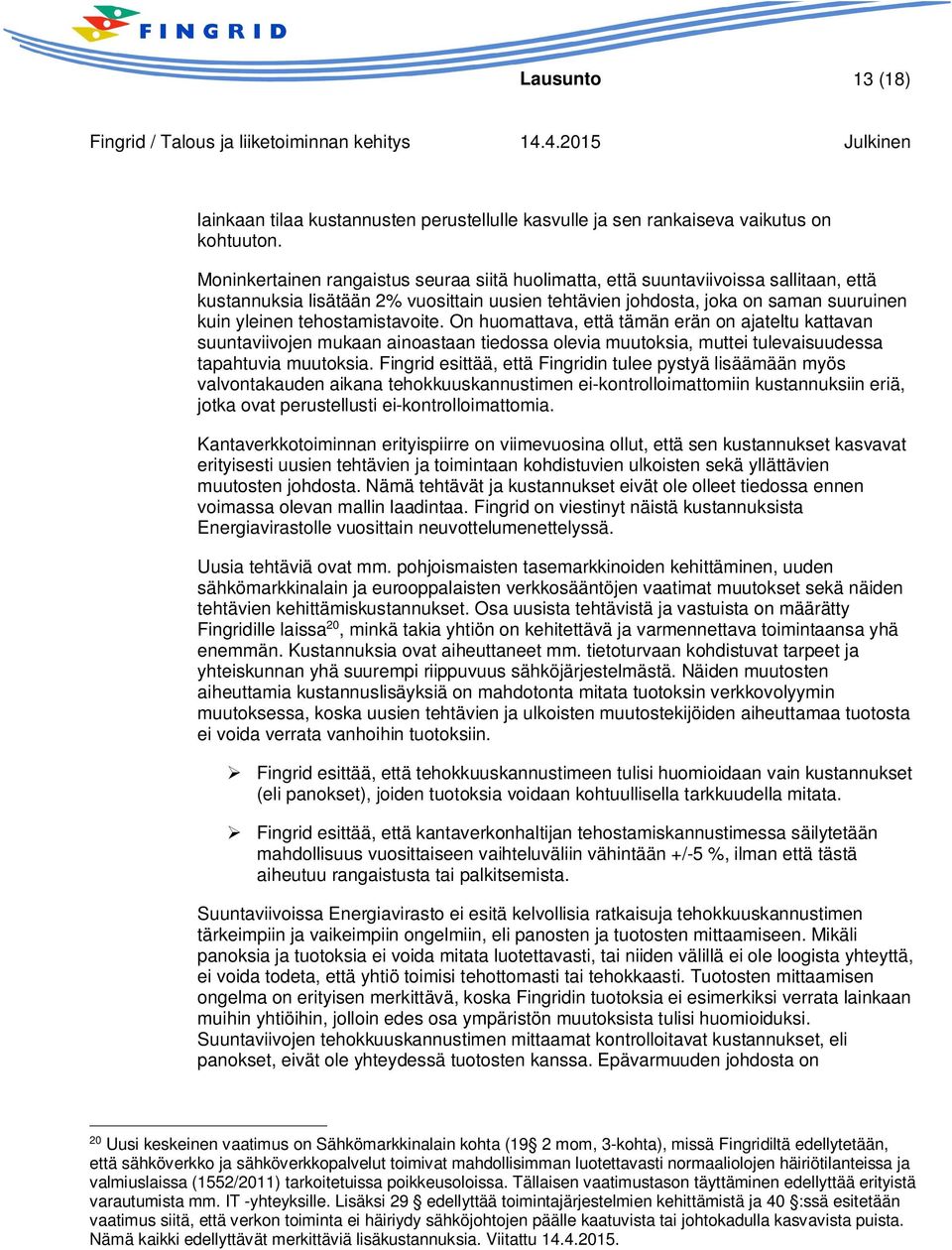 tehostamistavoite. On huomattava, että tämän erän on ajateltu kattavan suuntaviivojen mukaan ainoastaan tiedossa olevia muutoksia, muttei tulevaisuudessa tapahtuvia muutoksia.