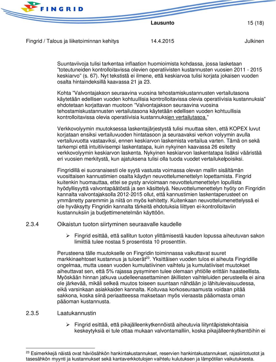 Kohta Valvontajakson seuraavina vuosina tehostamiskustannusten vertailutasona käytetään edellisen vuoden kohtuullisia kontrolloitavissa olevia operatiivisia kustannuksia ehdotetaan korjattavan