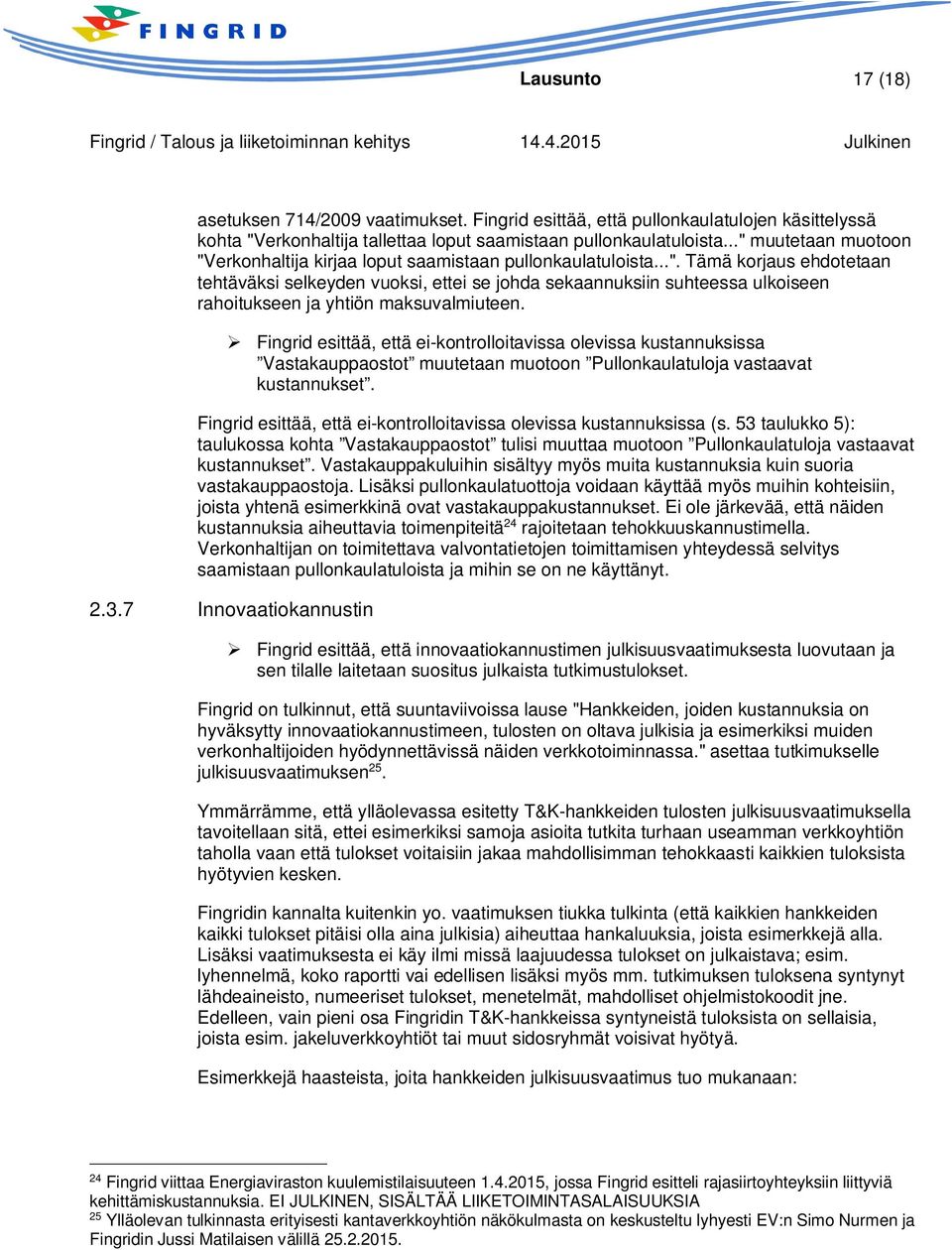 Fingrid esittää, että ei-kontrolloitavissa olevissa kustannuksissa Vastakauppaostot muutetaan muotoon Pullonkaulatuloja vastaavat kustannukset.