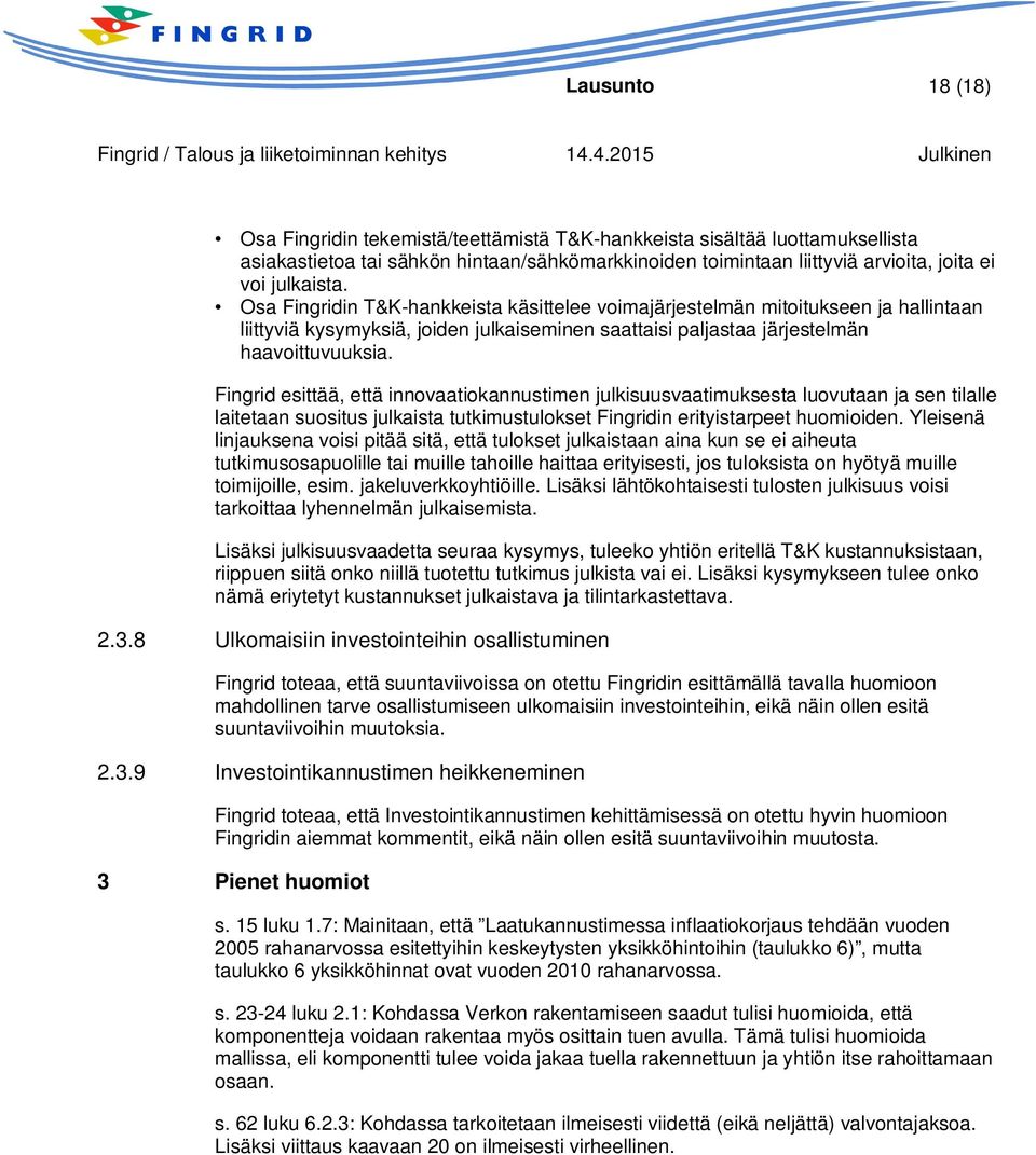 Fingrid esittää, että innovaatiokannustimen julkisuusvaatimuksesta luovutaan ja sen tilalle laitetaan suositus julkaista tutkimustulokset Fingridin erityistarpeet huomioiden.