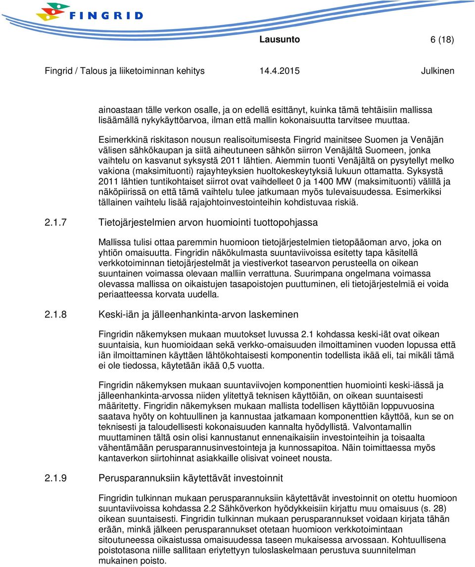 lähtien. Aiemmin tuonti Venäjältä on pysytellyt melko vakiona (maksimituonti) rajayhteyksien huoltokeskeytyksiä lukuun ottamatta.