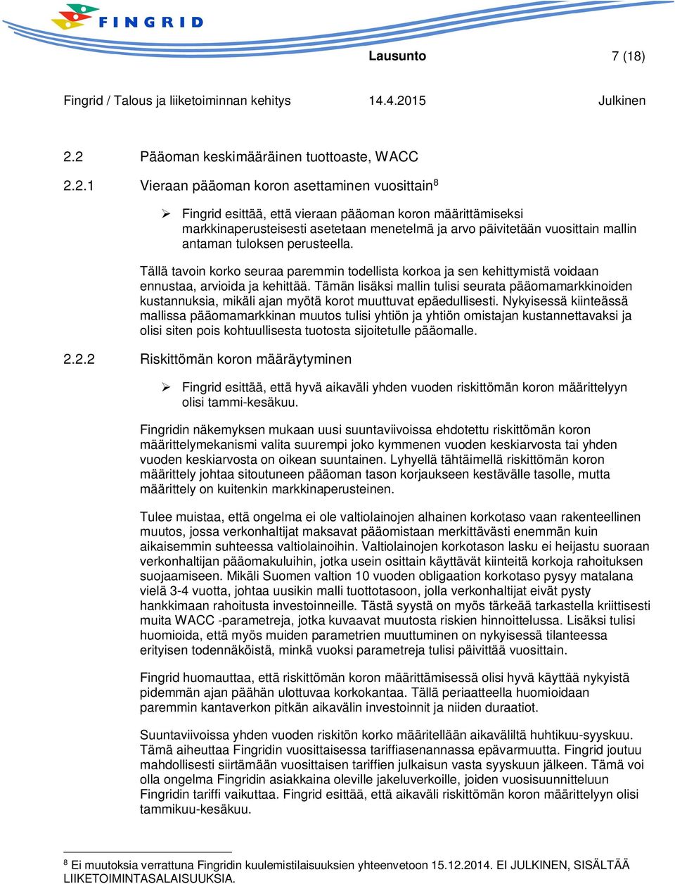 arvo päivitetään vuosittain mallin antaman tuloksen perusteella. Tällä tavoin korko seuraa paremmin todellista korkoa ja sen kehittymistä voidaan ennustaa, arvioida ja kehittää.