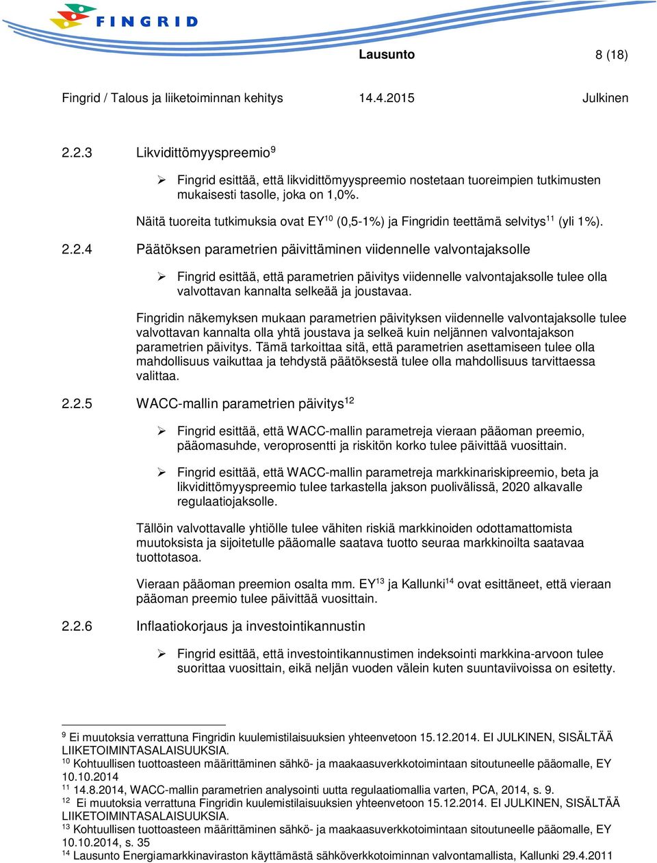 2.4 Päätöksen parametrien päivittäminen viidennelle valvontajaksolle Fingrid esittää, että parametrien päivitys viidennelle valvontajaksolle tulee olla valvottavan kannalta selkeää ja joustavaa.