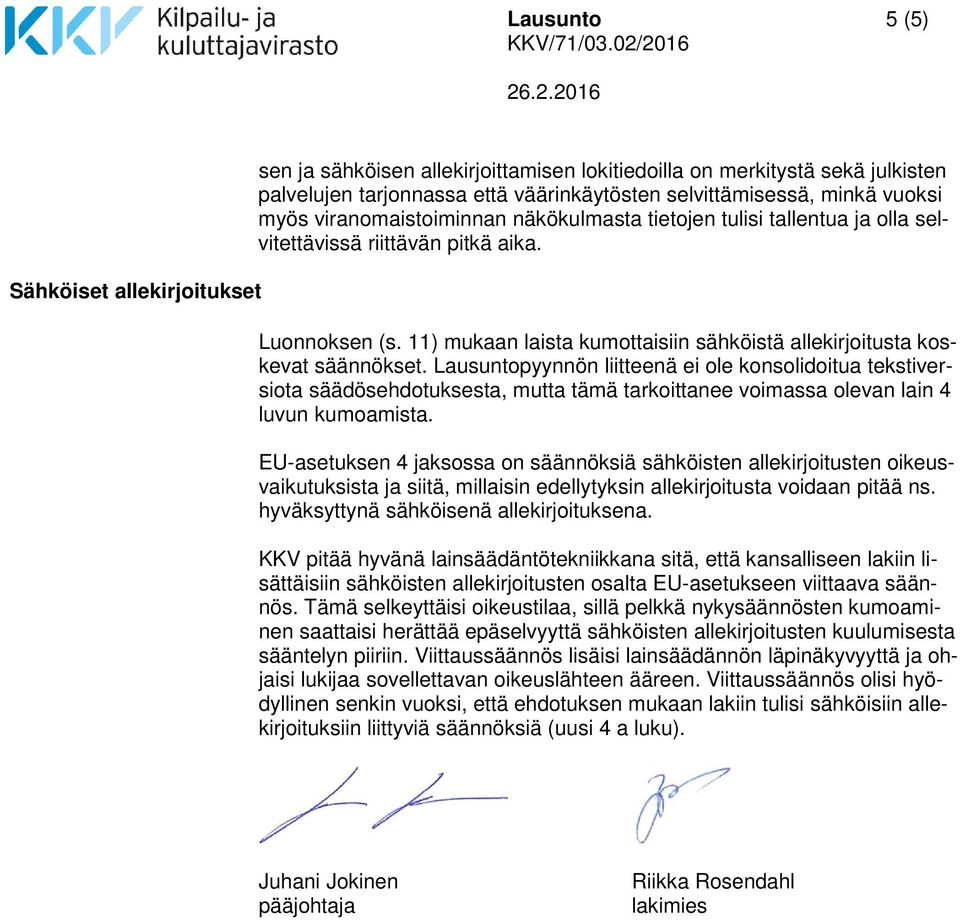 Lausuntopyynnön liitteenä ei ole konsolidoitua tekstiversiota säädösehdotuksesta, mutta tämä tarkoittanee voimassa olevan lain 4 luvun kumoamista.