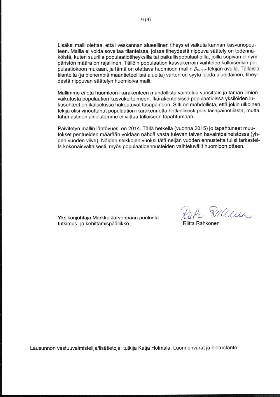 rajallinen. Tdlloin populaation kasvukerroin vaihtelee kulloisenkin populaatiokoon mukaan, ja tdmd on otettava huomioon mallin fir,rrrs tekijdn avulla.
