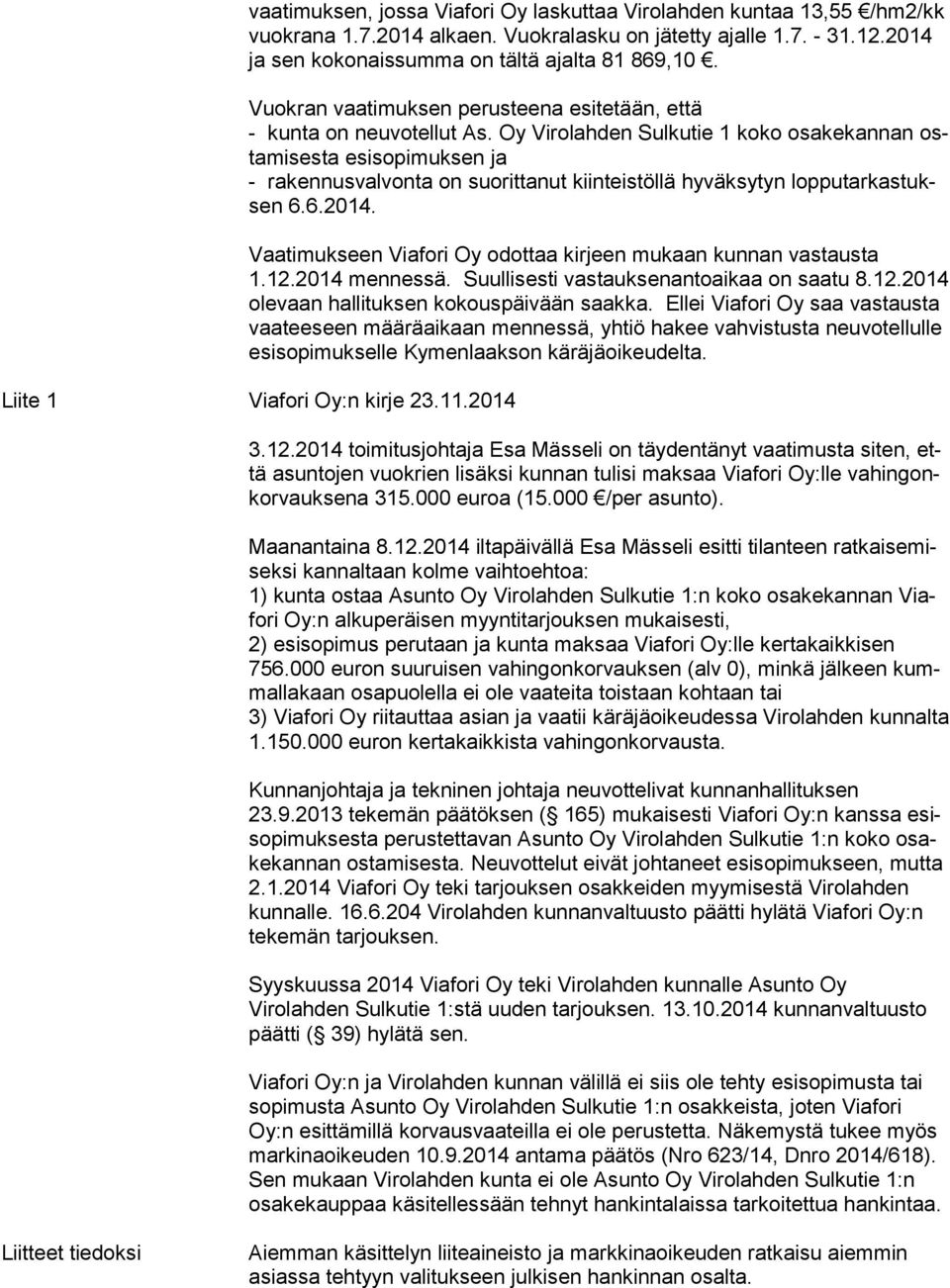 Oy Virolahden Sulkutie 1 koko osakekannan osta mi ses ta esisopimuksen ja - rakennusvalvonta on suorittanut kiinteistöllä hyväksytyn lop pu tar kas tuksen 6.6.2014.